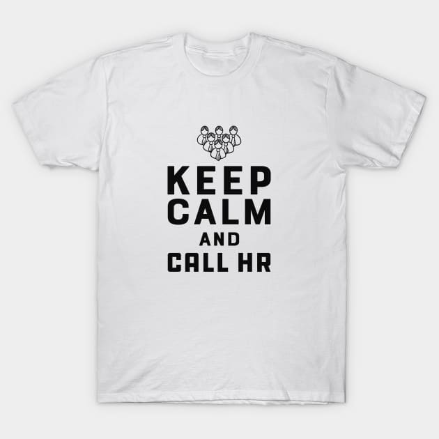 Human Resources - Keep Calm and call hr T-Shirt by KC Happy Shop